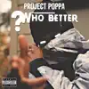 Project Poppa - Who Better - Single