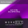 Active Angels - Let It Be (82 BPM Mix) - Single